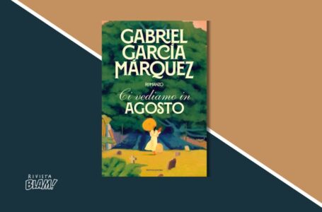 Ci vediamo in agosto, il libro postumo di Gabriel García Márquez pubblicato contro la sua volontà