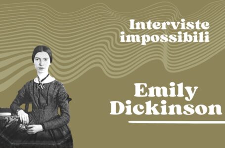 “Molta follia è suprema saggezza per un occhio che capisce”, intervista impossibile a Emily Dickinson