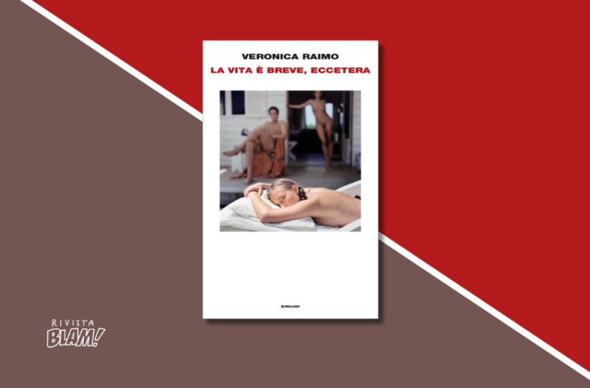  La vita è breve, eccetera di Veronica Raimo: una  raccolta di racconti (e di esemplari umani). Recensione