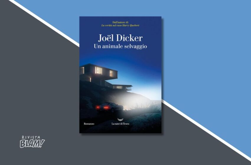  «Un animale selvaggio», il ritorno letterario di Joël Dicker è figlio delle ossessioni